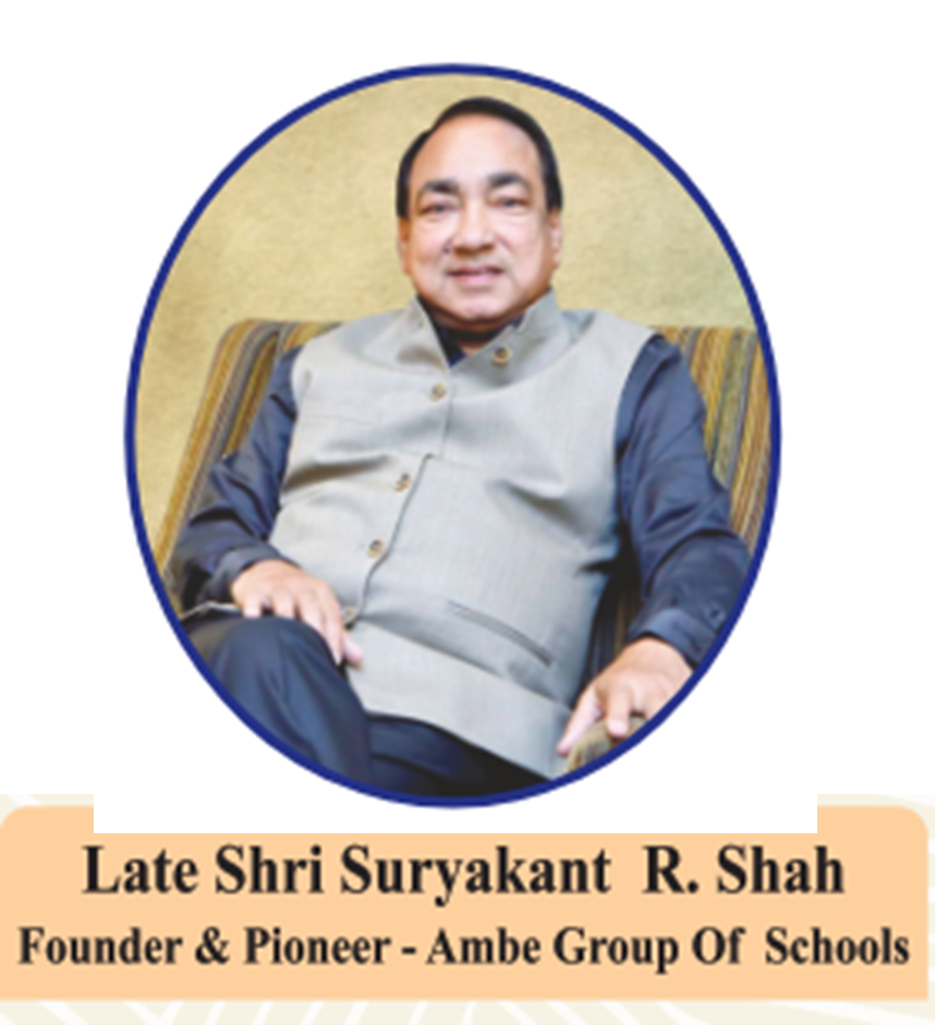 Shri Suryakant Shah | Founder & Chairman Ambe Group of Schools